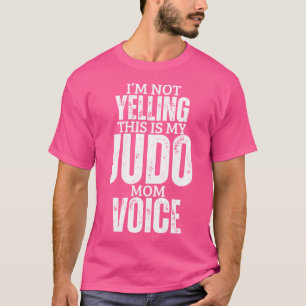Judo Mom Voice Funny Women Mother Judo T-Shirt