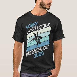 judokas judoist Sorry I wasn't Listening Judo retr T-Shirt