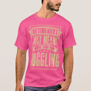 Juggler Juggling Circus Staff Retired Retirement T-Shirt
