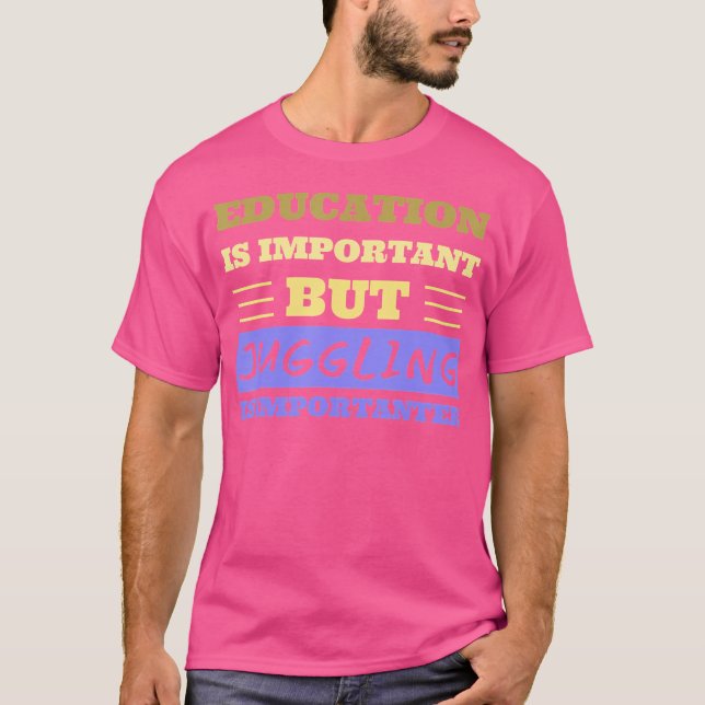 Juggling Is Importanter - Funny Jugglers T-Shirt (Front)