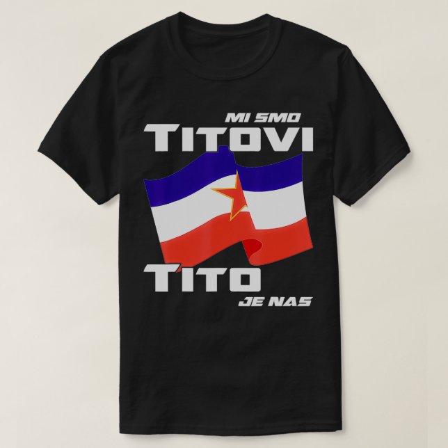 Jugoslavija Flag Josip Broz Tito SFRJ Yugoslavia  T-Shirt (Design Front)
