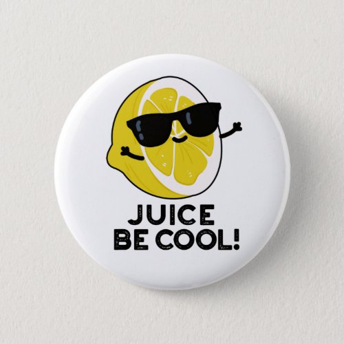 Juice Be Cool Funny Fruit Pun  Button