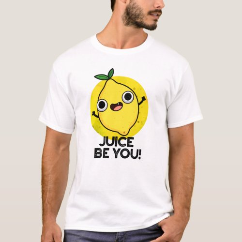 Juice Be You Funny Positive Fruit Lemon Pun T_Shirt