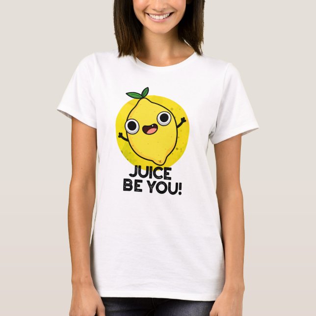 Juice Be You Funny Positive Fruit Lemon Pun  T-Shirt (Front)