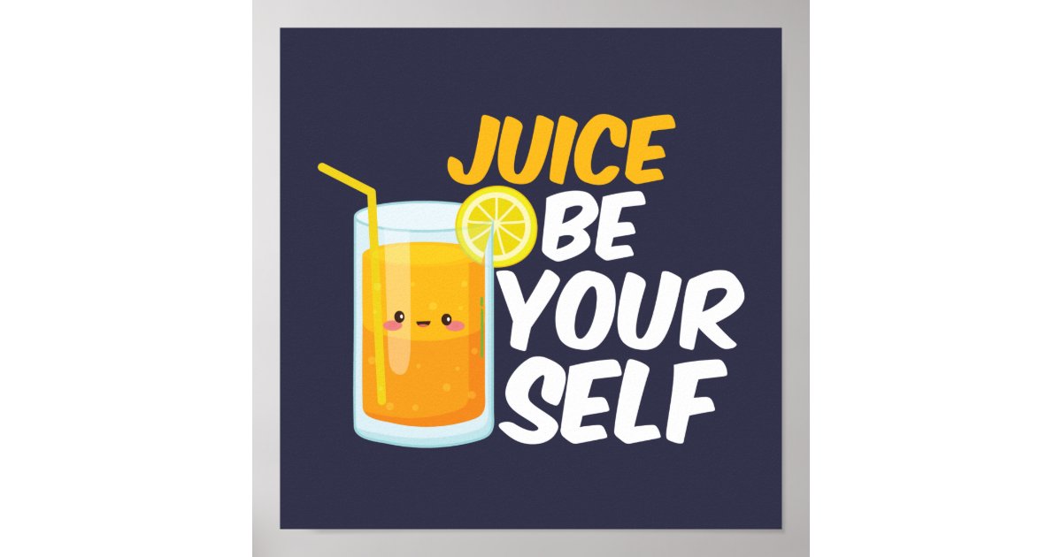 Juice Be Yourself Funny Orange Juice Lover Puns Poster Zazzle Com