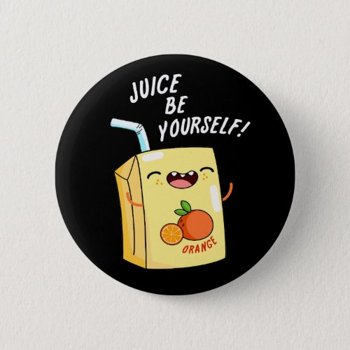 Juice Be Yourself Funny Orange Juice Pun  Button