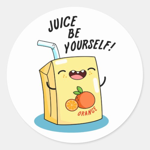 Juice Be Yourself Funny Orange Juice Pun  Classic Round Sticker