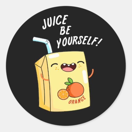Juice Be Yourself Funny Orange Juice Pun  Classic Round Sticker