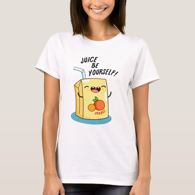 Juice Be Yourself Funny Orange Juice Pun  T-Shirt (Front)