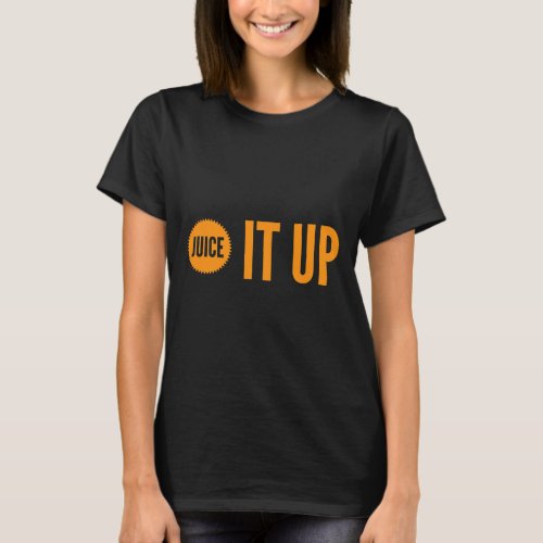 Juice It Up Funny Orange Juicing Smoothie Healthy  T_Shirt