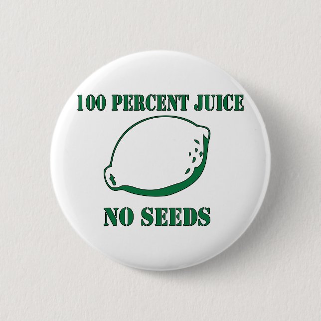 Juice No Seeds Pinback Button (Front)