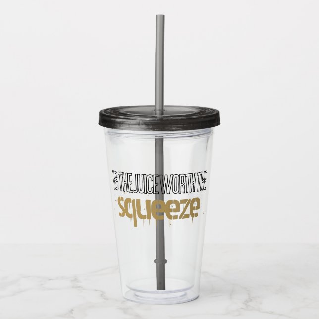 Juice Worth the Squeeze Acrylic Drink Tumbler (Front)