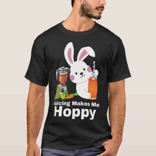 Juicing Makes Me Hoppy Bunny Rabbit Juicers Mixers T_Shirt