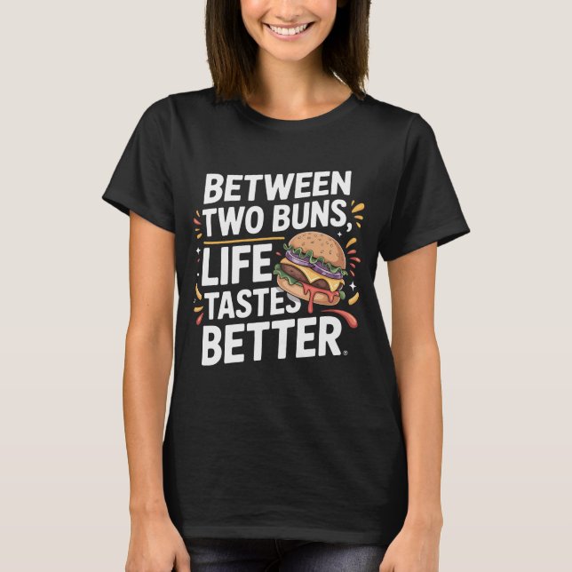 Juicy Burger Quote T-Shirt Between Buns (Front)