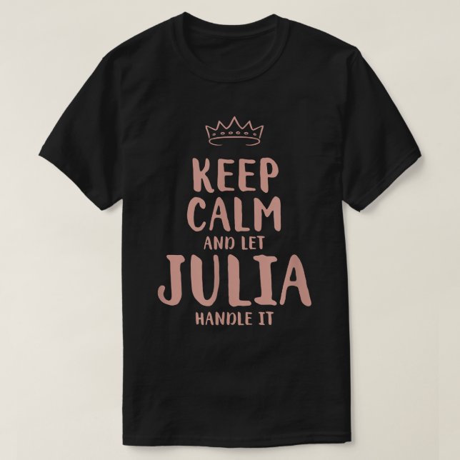 Julia Keep Calm Personalized Name Friends Funny Bu T-Shirt (Design Front)