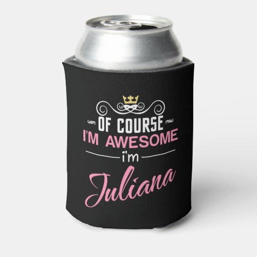 Juliana Of Course Im Awesome Name Can Cooler