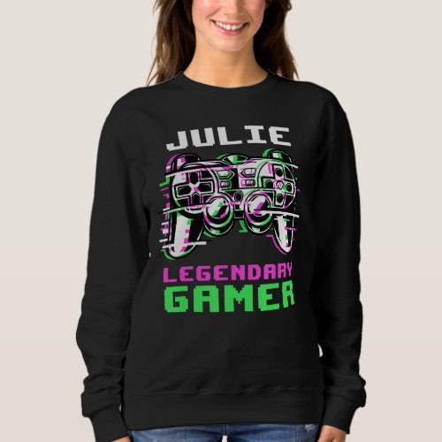 Julie  Legendary Gamer  Personalized 1 Sweatshirt