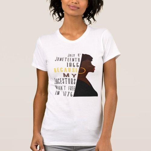 July 4 th Juneteenth Day 1865 because my ancestors T_Shirt