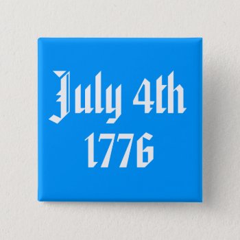 July 4th 1776 Button by ForEverProud at Zazzle