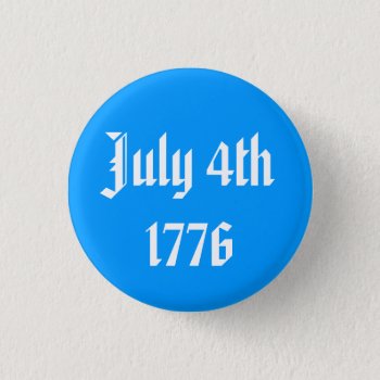 July 4th 1776 Button by ForEverProud at Zazzle