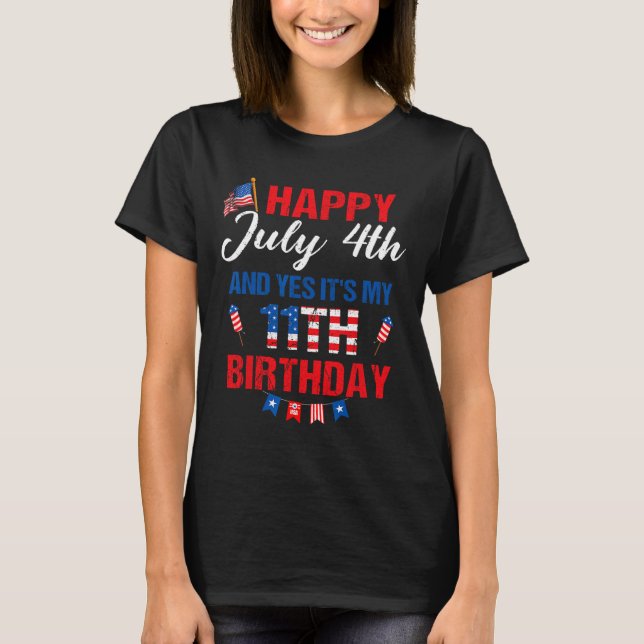 July 4th &amp; Yes It's My 11th Birthday 11 Years  T-Shirt (Front)