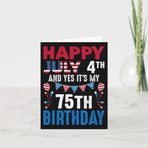 July 4th And Yes It's My 75th Birthday American Pa Card