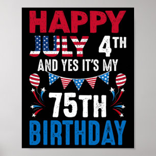 July 4th And Yes It's My 75th Birthday American Pa Poster