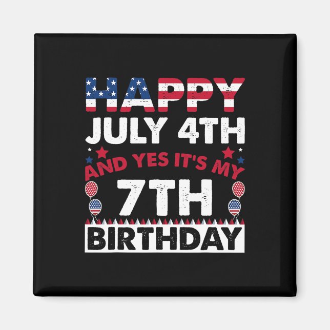 July 4th And Yes It's My 7th Birthday Independence Magnet (Front)