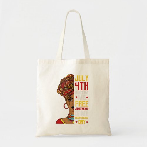July 4th Didnt Set Me Free Juneteenth Is My Indepe Tote Bag