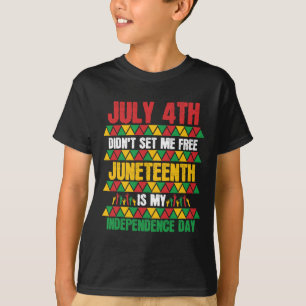 July 4th Didn't Set Me Free Juneteenth My Independ T-Shirt