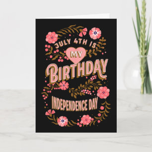 July 4th Is My Birthday Independence Day Floral Card