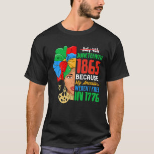 July 4Th Junenth 1865 Because My Ancestors Weren't T-Shirt