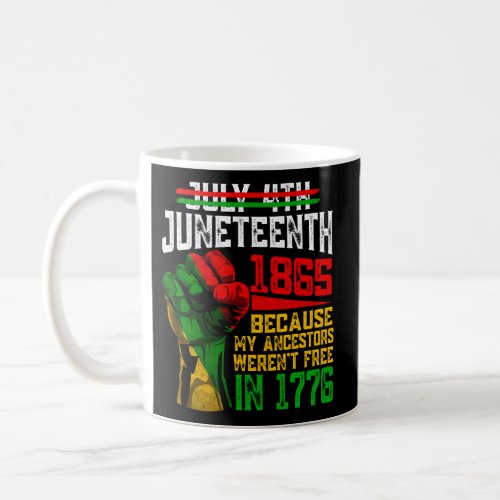 July 4Th Juneteenth 1865 Because My Ancestors Coffee Mug