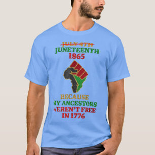 July 4th Juneteenth 1865 Because My Ancestors T-Sh T-Shirt