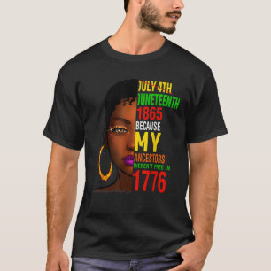 July 4th Juneteenth 1865 Because My Ancestors Were T-Shirt