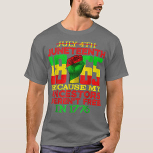 July 4th Juneteenth 1865 Because My Ancestors Were T-Shirt