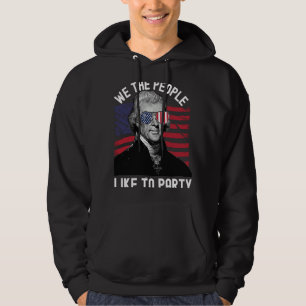 July 4th Thomas Jefferson We The People Like to Pa Hoodie