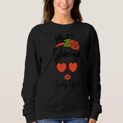 July Girl With Sunglasses And Lips Was Born In Jul Sweatshirt