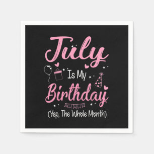 July Is My Birthday Month Yep The Whole Month Girl Napkins
