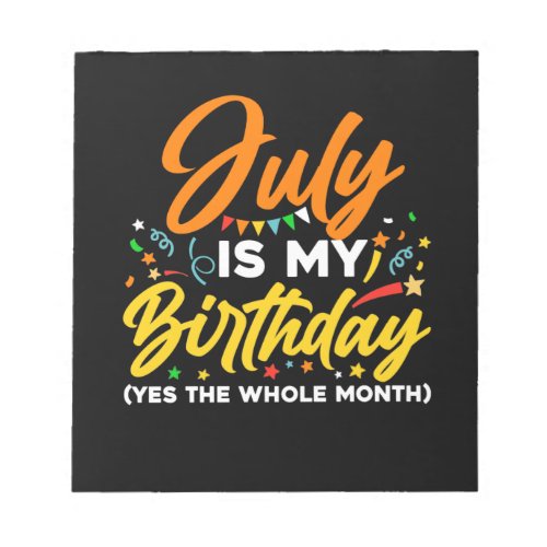 July Is My Birthday The Whole Month July Birthday Notepad