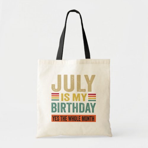 July Is My Birthday yes The Whole Month funny   Tote Bag