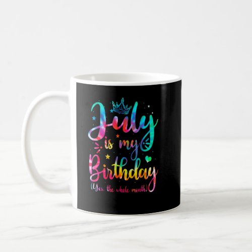 July Is My Birthday Yes The Whole Month  July Birt Coffee Mug