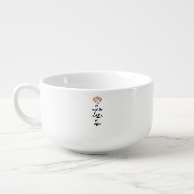 Jumbo It's never too Latte Tea  coffee Cup Mug (Right)
