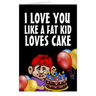 JUMBO LOVE YOU FAT KID FUNNY BIRTHDAY CAKE CARDS! CARD
