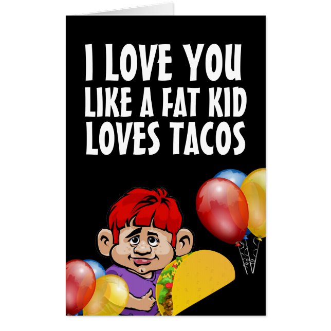 JUMBO LOVE YOU FAT KID TACO FUNNY BIRTHDAY CARDS! CARD (Front)
