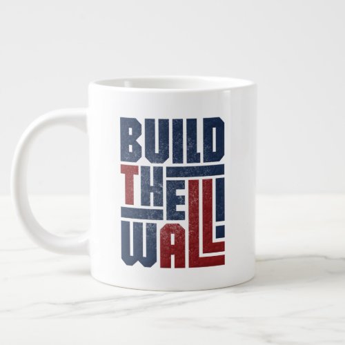 Jumbo Size BUILD THE WALL Mug