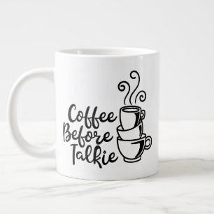 Jumbo size mug with "Coffee Before Talkie"