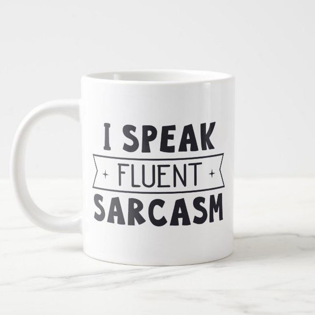 Jumbo size mug with "I Speak Fluent Sarcasm" (Left)