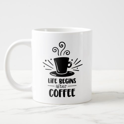 Jumbo size mug with Life Begins After Coffee