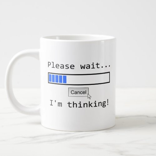 Jumbo size mug with Please Wait  Im Thinking
